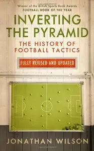 Inverting The Pyramid: The History Of Football Tactics