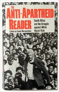The Anti-Apartheid Reader: The Struggle Against White Racist Rule in South Africa