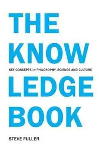 The Knowledge Book: Key Concepts in Philosophy, Science and Culture (Repost)