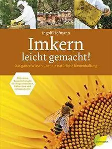 Imkern leicht gemacht! Das ganze Wissen über die natürliche Bienenhaltung.