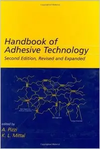 Handbook of Adhesive Technology, Revised and Expanded by A. Pizzi