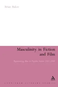 Masculinity in Fiction and Film: Representing men in popular genres, 1945-2000 (Continuum Literary Studies)