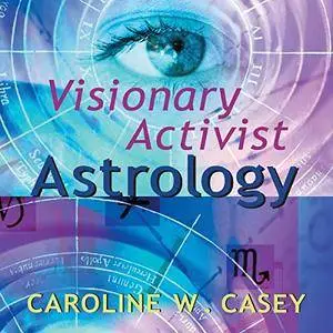 Visionary Activist Astrology: Become a Secret Agent for Transformation [Audiobook]
