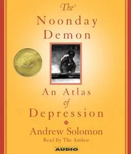 «The Noonday Demon: An Atlas Of Depression» by Andrew Solomon