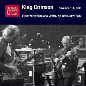 King Crimson - Ulster Performing Arts Centre, Kingston, New York - November 14, 2003 (2006) {2CD DGM Official Digital Download}