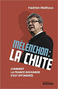 Mélenchon : la chute: Comment La France insoumise s'est effondrée - Hadrien Mathoux