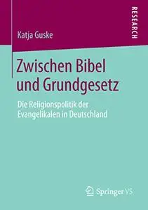 Zwischen Bibel und Grundgesetz: Die Religionspolitik der Evangelikalen in Deutschland