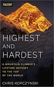 Highest and Hardest: A Mountain Climber’s Lifetime Odyssey to the Top of the World