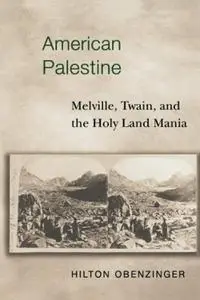 American Palestine: Melville, Twain, and the Holy Land Mania