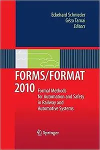 FORMS/FORMAT 2010: Formal Methods for Automation and Safety in Railway and Automotive Systems