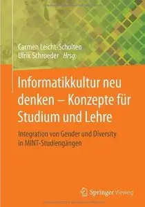 Informatikkultur neu denken - Konzepte für Studium und Lehre: Integration von Gender und Diversity in MINT-Studiengängen