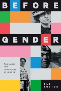 Before Gender: Lost Stories from Trans History, 1850-1950