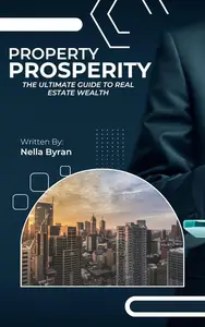 Property Prosperity: The Ultimate Guide to Real Estate Wealth