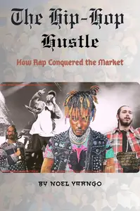 The Hip-Hop Hustle: How Rap Music Conquered the Market