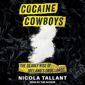 Cocaine Cowboys: The Deadly Rise of Ireland's Drug Lords [Audiobook]