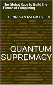 Quantum Supremacy : The Global Race to Build the Future of Computing