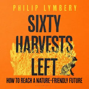 Sixty Harvests Left: How to Reach a Nature-Friendly Future