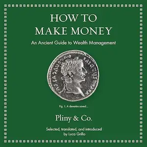 How to Make Money: An Ancient Guide to Wealth Management (Ancient Wisdom for Modern Readers) [Audiobook]