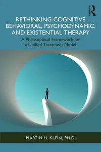 Rethinking Cognitive Behavioral, Psychodynamic, and Existential Therapy