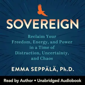 Sovereign: Reclaim Your Freedom, Energy, and Power in a Time of Distraction, Uncertainty, and Chaos [Audiobook]