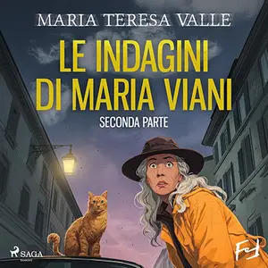 «Le indagini di Maria Viani: Le indagini di Maria Viani - Seconda parte» by Maria Teresa Valle