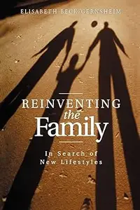 Reinventing the Family: In Search of New Lifestyles