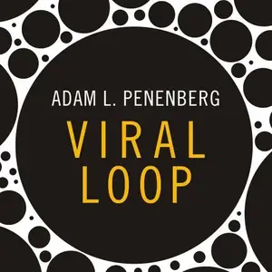 Viral Loop: From Facebook to Twitter, How Today's Smartest Businesses Grow Themselves