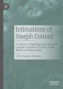 Intimations of Joseph Conrad: A Century of Sightings and Citings of Conrad’s Presences in Print, Crafts, Media and Monum