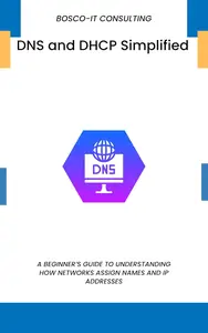 DNS and DHCP Simplified: A Beginner’s Guide to Understanding How Networks Assign Names and IP Addresses