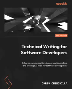 Technical Writing for Software Developers: Enhance communication, improve collaboration, and leverage AI tools