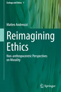 Reimagining Ethics: Non-anthropocentric Perspectives on Morality