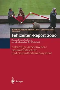 Fehlzeiten-Report 2000: Zukünftige Arbeitswelten: Gesundheitsschutz und Gesundheitsmanagement Zahlen, Daten, Analysen aus allen