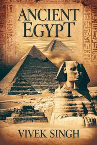 Ancient Egypt: Pharaohs, Gods, and the Mysteries of Ancient Egypt