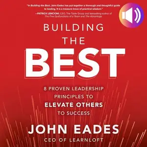 Building the Best: 8 Proven Leadership Principles to Elevate Others to Success