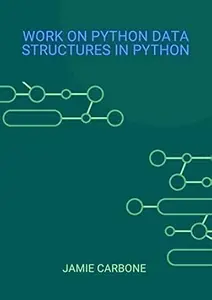Work on Python Data Structures in Python: Improve application performance with Python