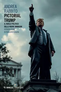 Pictorial Trump. Il ruolo politico delle nuove immagini - Andrea Rabbito