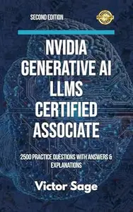 Nvidia Generative AI LLMs Certified Associate: 2500 Practice Q&A with Explanations