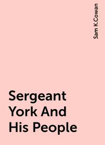 «Sergeant York And His People» by Sam K.Cowan