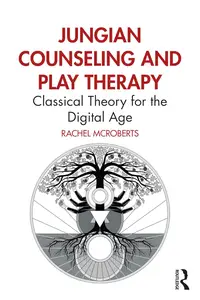 Jungian Counseling and Play Therapy: Classical Theory for the Digital Age