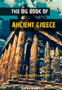 The Big Book of Ancient Greece: Illustrated (The Greatest Collection 3)
