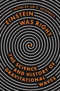 Einstein Was Right: The Science and History of Gravitational Waves