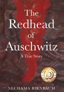 The Redhead of Auschwitz: A True Story (Holocaust Survivor True Stories)