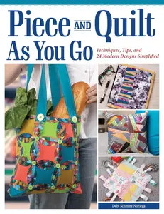 Piece and Quilt as You Go: Techniques, Tips, and 24 Modern Designs Simplified (Landauer)