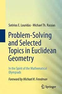 Problem-Solving and Selected Topics in Euclidean Geometry: In the Spirit of the Mathematical Olympiads