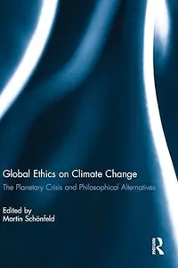 Global Ethics on Climate Change: The Planetary Crisis and Philosophical Alternatives