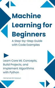 Machine Learning for Beginners: A Step-by-Step Guide with Code Examples