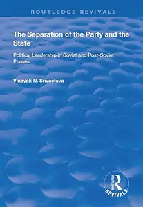 The Separation of the Party and the State: Political Leadership in Soviet and Post Soviet Phases