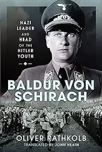 Baldur von Schirach: Nazi Leader and Head of the Hitler Youth