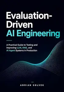 Evaluation-Driven AI Engineering: A Practical Guide to Testing and Improving LLM, RAG, and AI Agent Systems in Production