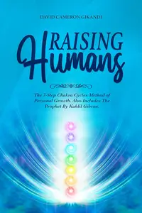 Raising Humans: The 7-Step Chakra Cycles Method of Personal Growth & Spirituality